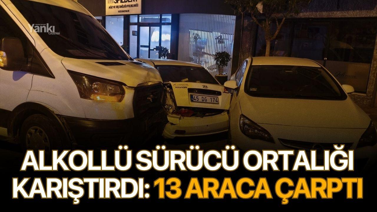 Alkollü sürücü ortalığı karıştırdı: 13 araca çarptı
