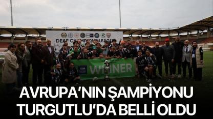Avrupa’nın şampiyonu Turgutlu’da belli oldu