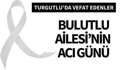 Bulutlu Ailesi’nin acı günü