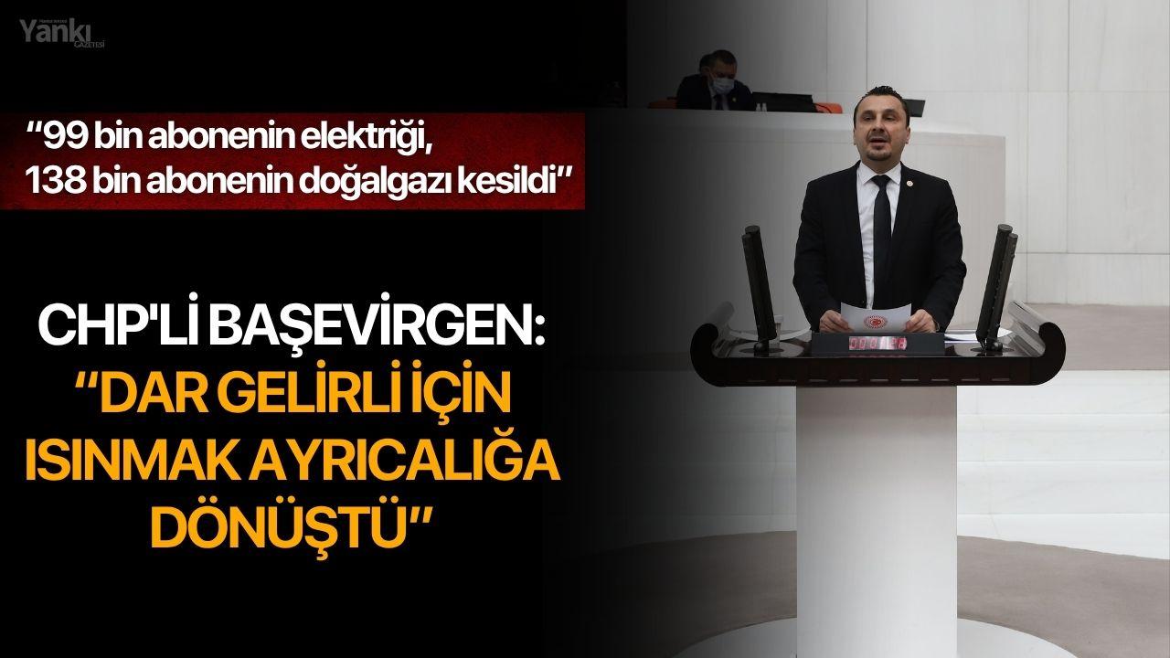 CHP'li Başevirgen: “Dar gelirli için ısınmak ayrıcalığa dönüştü”