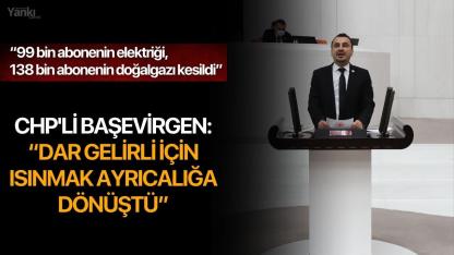CHP'li Başevirgen: “Dar gelirli için ısınmak ayrıcalığa dönüştü”