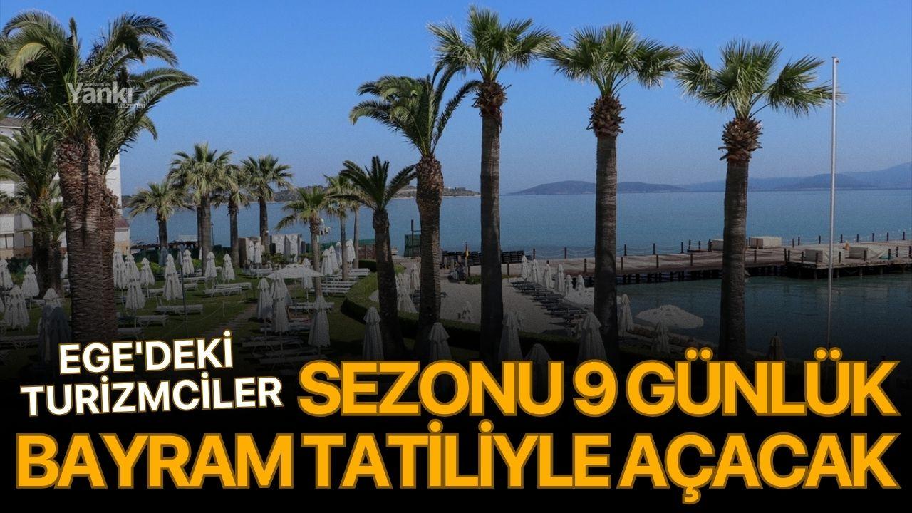 Ege'deki turizmciler, sezonu 9 günlük bayram tatiliyle açacak