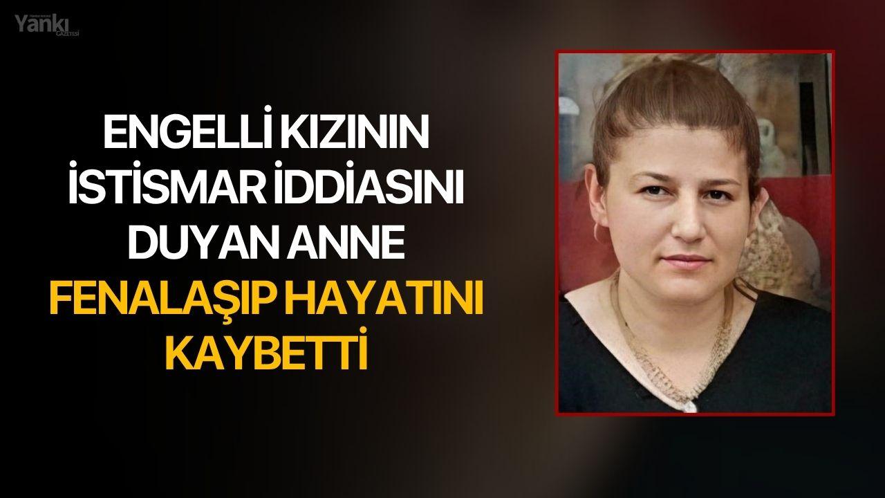 Engelli Kızının İstismar İddiasını Duyan Anne Fenalaşıp Hayatını Kaybetti