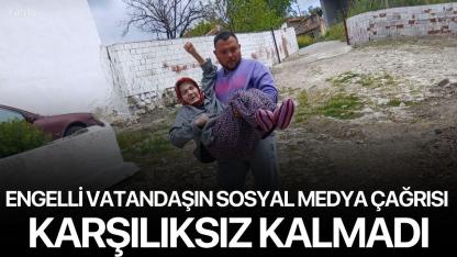 Engelli Vatandaşın Sosyal Medya Çağrısı Karşılıksız Kalmadı