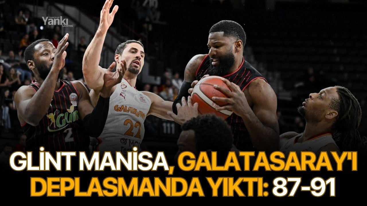 Glint Manisa, Galatasaray'ı deplasmanda yıktı: 87-91