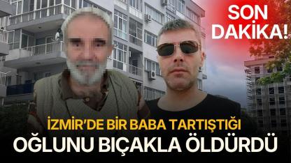 İzmir'de bir baba tartıştığı oğlunu bıçaklayarak öldürdü