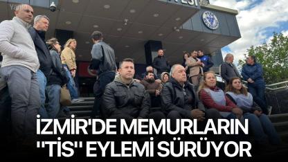 İzmir'de memurların "TİS" eylemi sürüyor