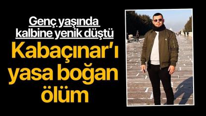 Kabaçınar'ı yasa boğan ölüm! Kalbine yenildi