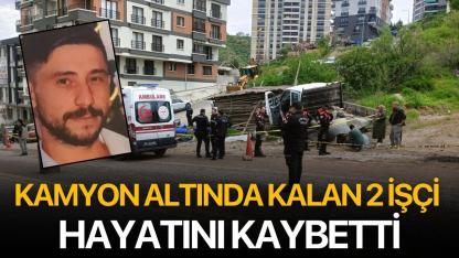 Kamyon altında kalan 2 işçi  hayatını kaybetti