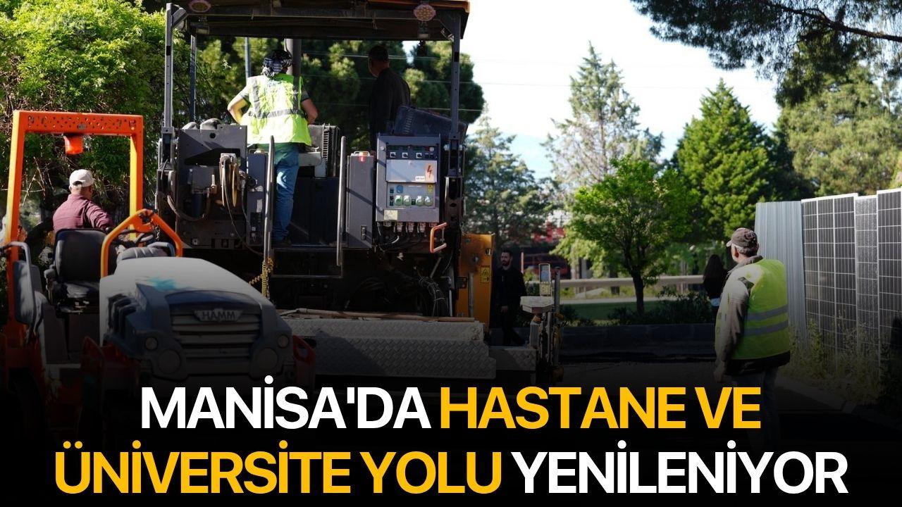 Manisa'da hastane ve üniversite yolu yenileniyor