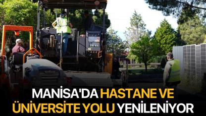 Manisa'da hastane ve üniversite yolu yenileniyor
