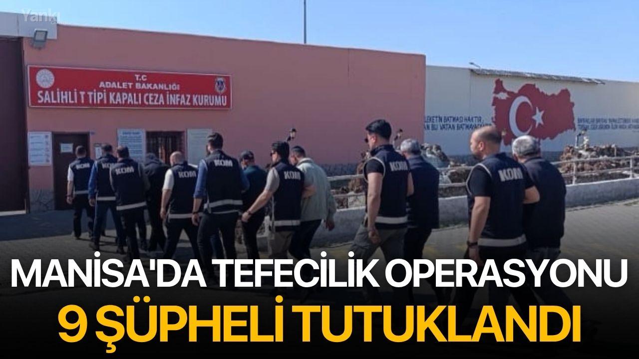 Manisa'da Tefecilik Operasyonu: 9 Şüpheli Tutuklandı