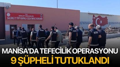 Manisa'da Tefecilik Operasyonu: 9 Şüpheli Tutuklandı