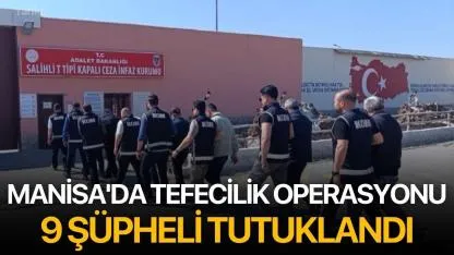 Manisa'da Tefecilik Operasyonu: 9 Şüpheli Tutuklandı