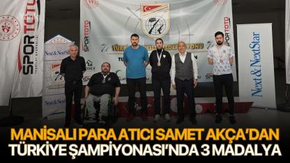 Manisalı para atıcı Samet Akça’dan Türkiye Şampiyonası’nda 3 madalya