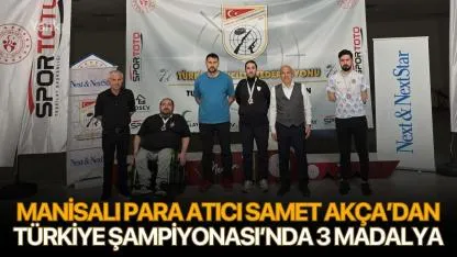 Manisalı para atıcı Samet Akça’dan Türkiye Şampiyonası’nda 3 madalya