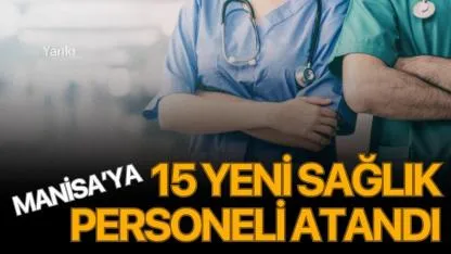 Manisa'ya 15 yeni sağlık personeli atandı