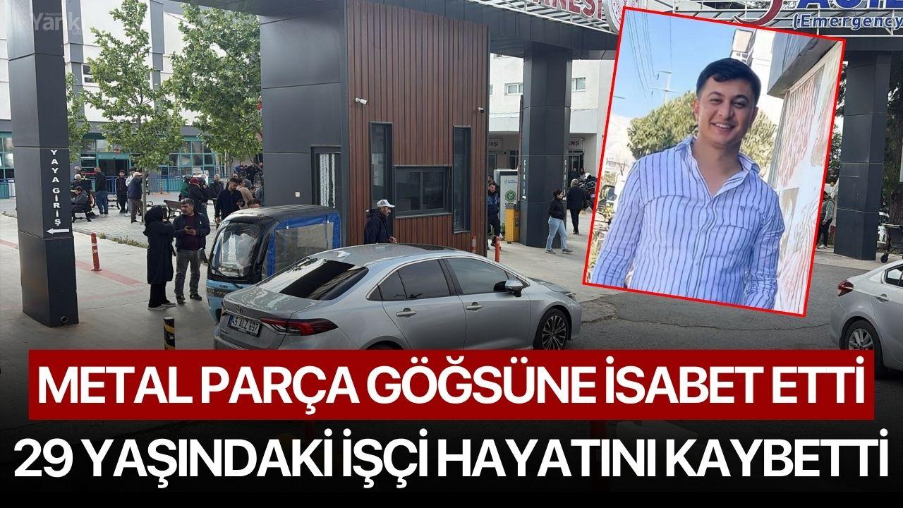 Metal Parça Göğsüne İsabet Etti, 29 Yaşındaki İşçi Hayatını Kaybetti