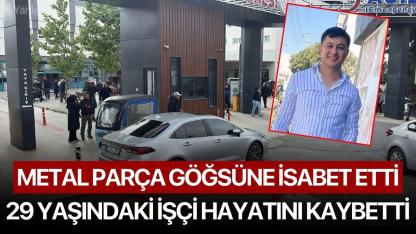 Metal Parça Göğsüne İsabet Etti, 29 Yaşındaki İşçi Hayatını Kaybetti