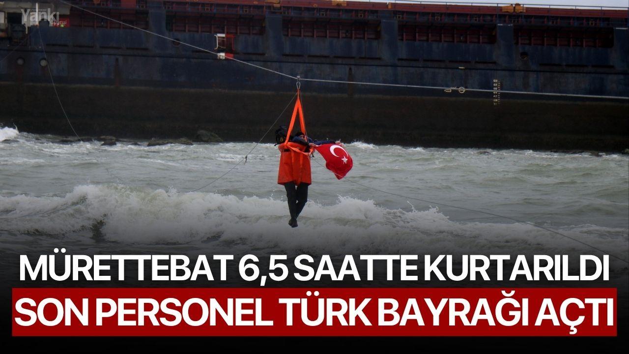 Mürettebat 6,5 Saatte Kurtarıldı, Son Personel Türk Bayrağı Açtı