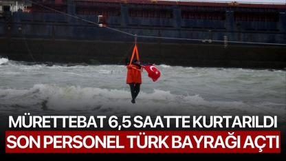 Mürettebat 6,5 Saatte Kurtarıldı, Son Personel Türk Bayrağı Açtı
