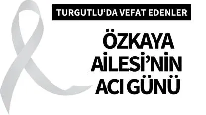 Özkaya Ailesi’nin acı günü