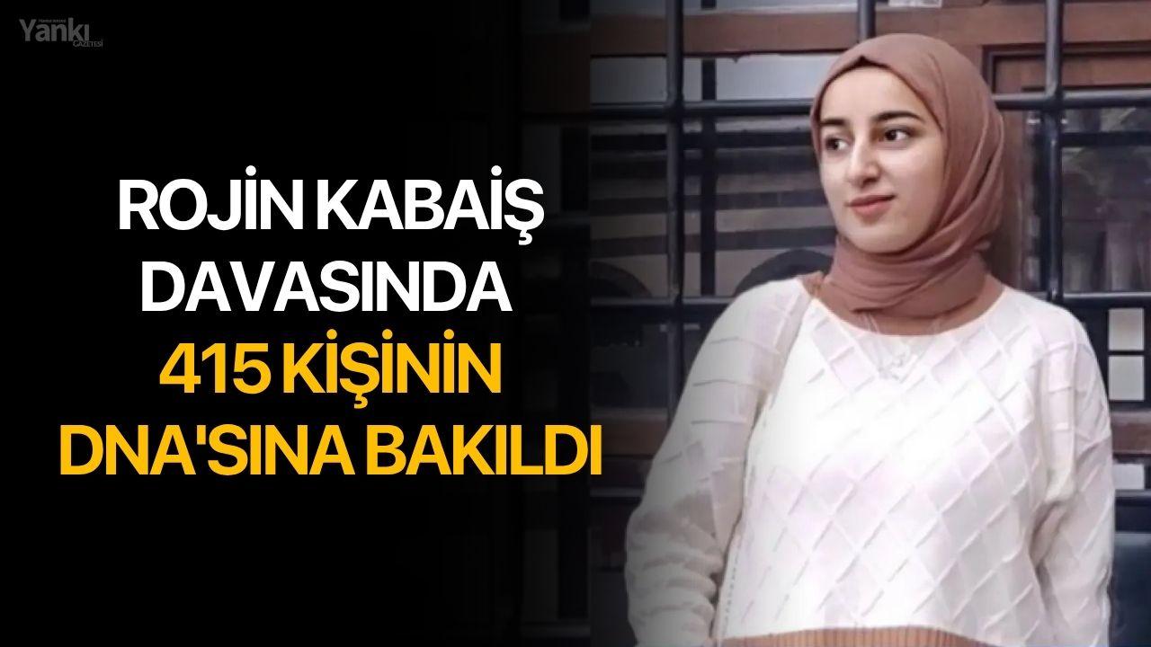 Rojin Kabaiş davasında 415 kişinin DNA'sına bakıldı