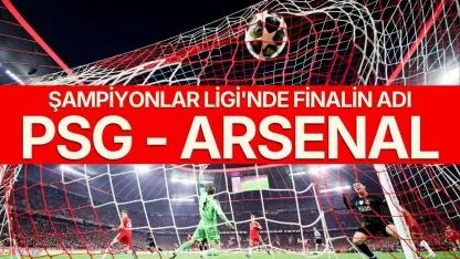 Şampiyonlar Ligi’nde finalin adı: PSG - Arsenal