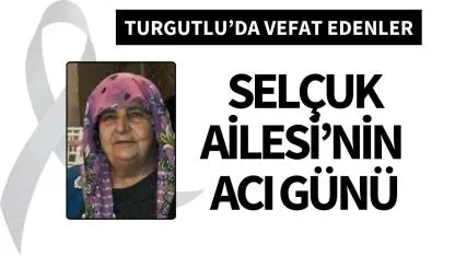 Selçuk Ailesi’nin acı günü