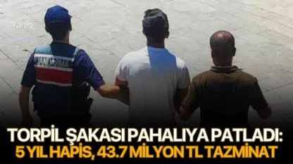 Torpil şakası pahalıya patladı: 5 yıl hapis, 43.7 milyon TL tazminat