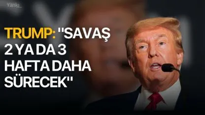 Trump: "Savaş 2 ya da 3 hafta daha sürecek"