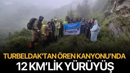 TURBELDAK'tan Ören Kanyonu’nda 12 Km’lik Yürüyüş