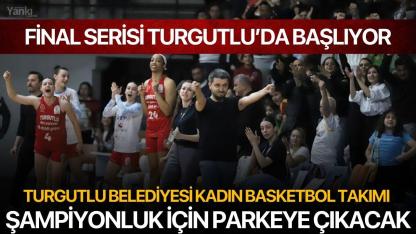 Turgutlu Belediyesi Kadın Basketbol Takımı Şampiyonluk İçin Parkeye Çıkacak