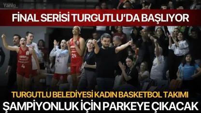 Turgutlu Belediyesi Kadın Basketbol Takımı Şampiyonluk İçin Parkeye Çıkacak