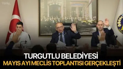 Turgutlu Belediyesi Mayıs Ayı Meclis Toplantısı Gerçekleşti