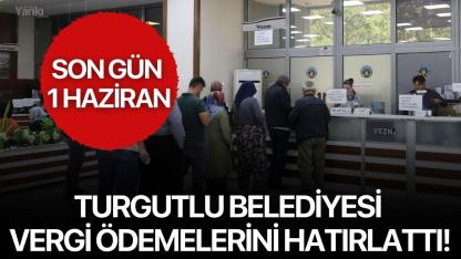 Turgutlu Belediyesi Vergi Ödemelerini Hatırlattı! Son Gün 1 Haziran