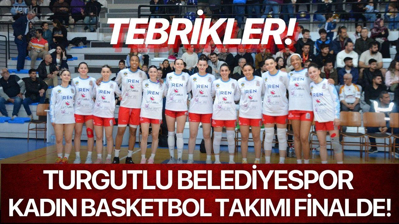 Turgutlu Belediyespor Kadın Basketbol Takımı Finalde!