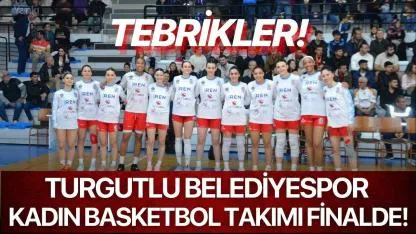 Turgutlu Belediyespor Kadın Basketbol Takımı Finalde!