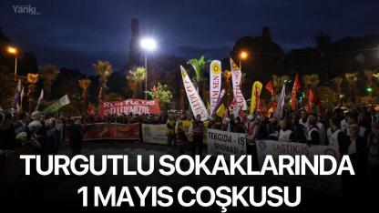 Turgutlu Sokaklarında 1 Mayıs Coşkusu