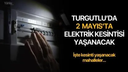 Turgutlu'da 2 Mayıs'ta Elektrik Kesintisi Yaşanacak