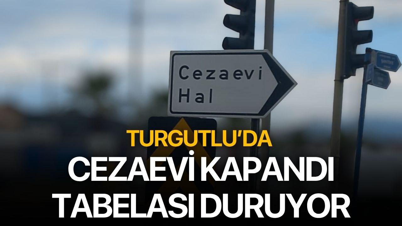 Turgutlu’da Eski Cezaevi Tabelası Dikkat Çekti