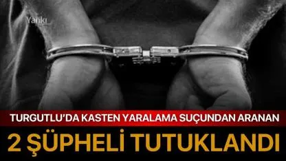 Turgutlu’da Kasten Yaralama Suçundan Aranan 2 Şüpheli Tutuklandı