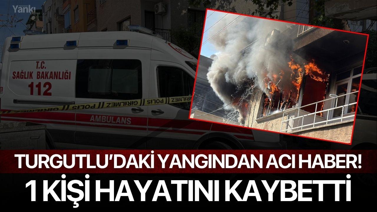 Turgutlu'daki ev yangınından acı haber! 1 kişi hayatını kaybetti