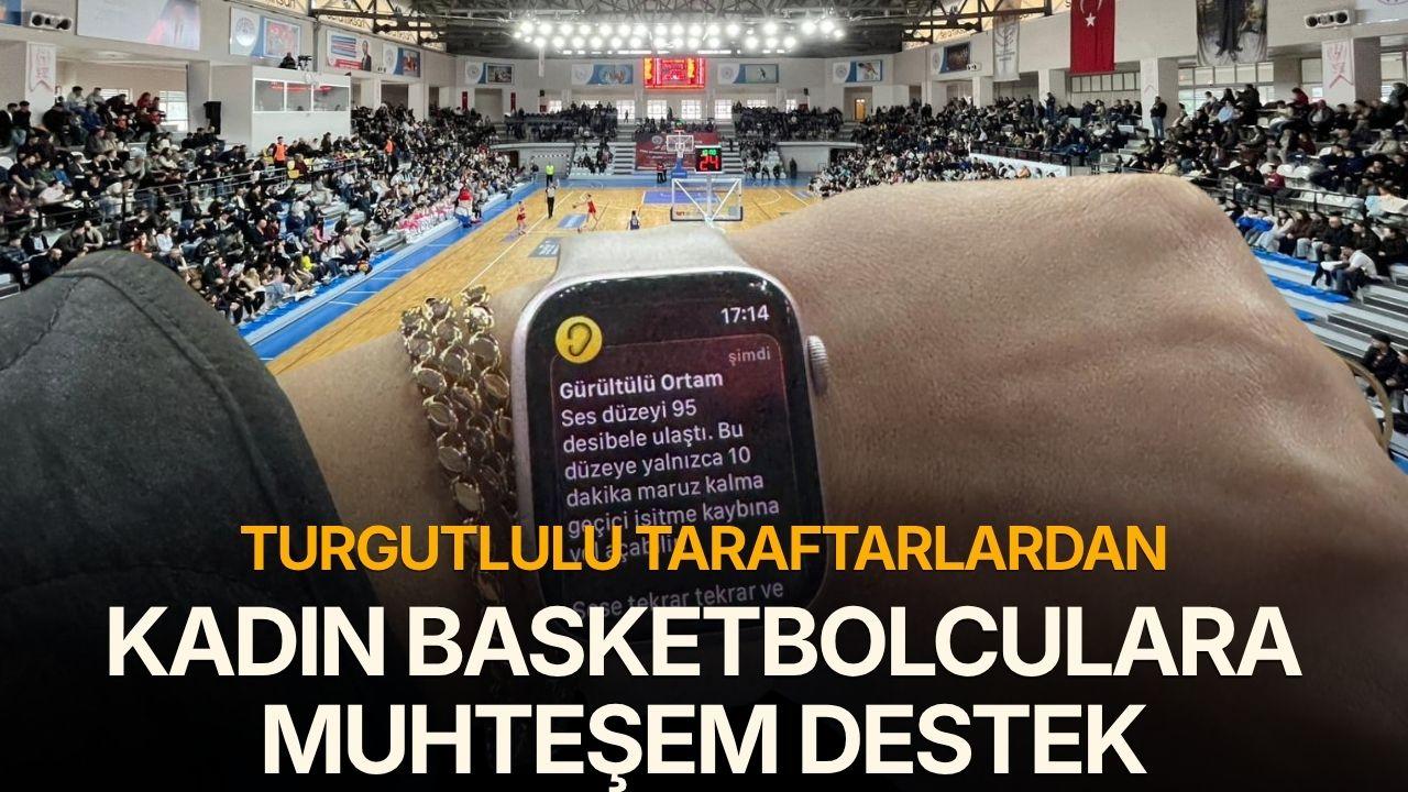 Turgutlulu taraftarlardan kadın basketbolculara muhteşem destek