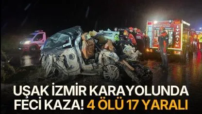 Uşak - İzmir Karayolu'nda feci kaza! 4 ölü 17 yaralı