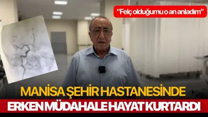 Manisa Şehir Hastanesinde erken müdahale hayat kurtardı